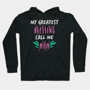 My Greatest Blessing Call Me Mom Hoodie